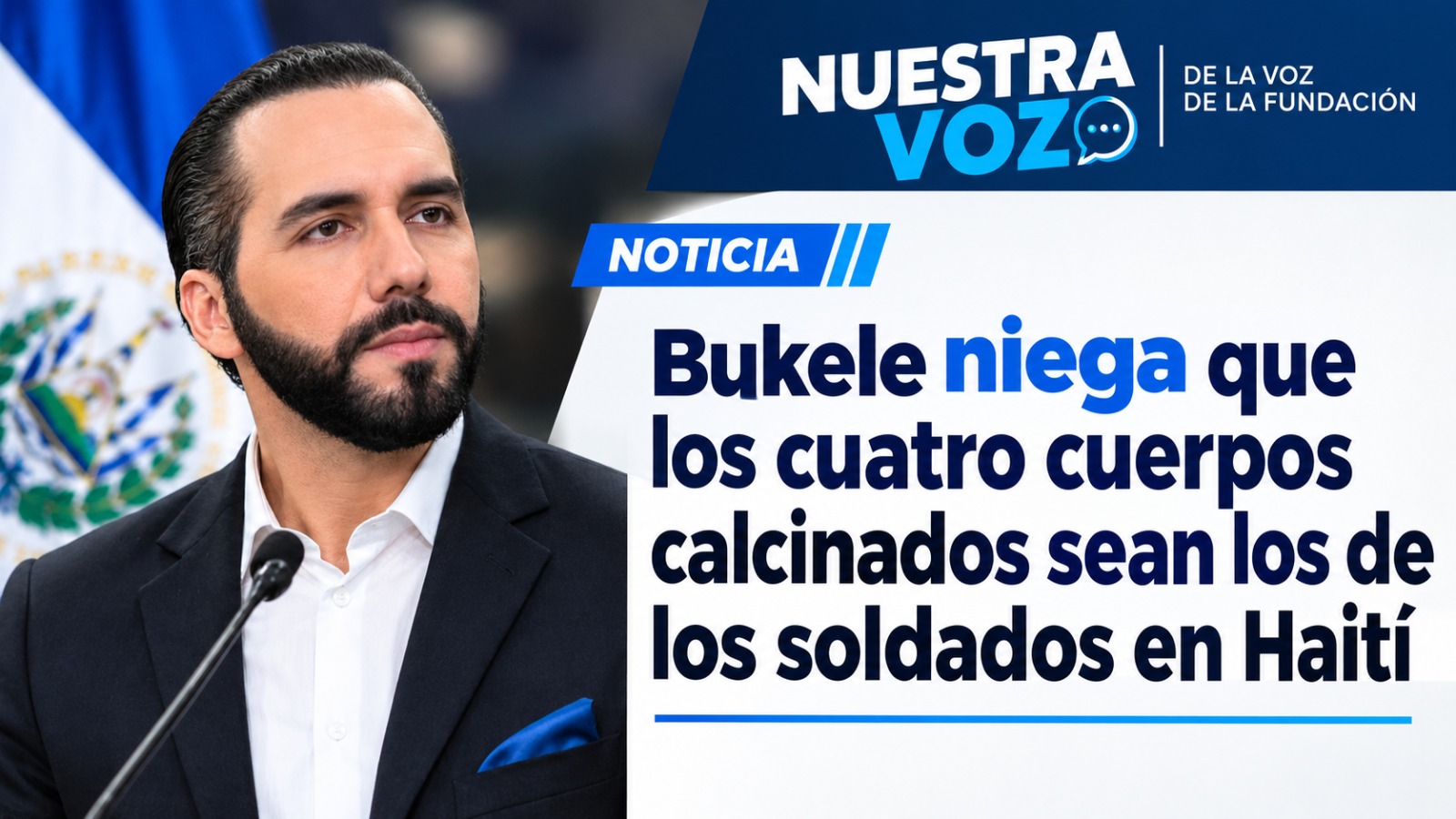 Bukele niega que los cuatro cuerpos calcinados sean los de los soldados salvadoreños en Haití Nuestra Voz | La Voz de la Fundación.